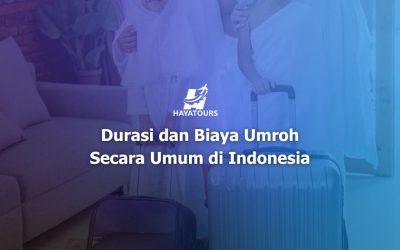 Durasi dan Biaya Umroh Secara Umum di Indonesia