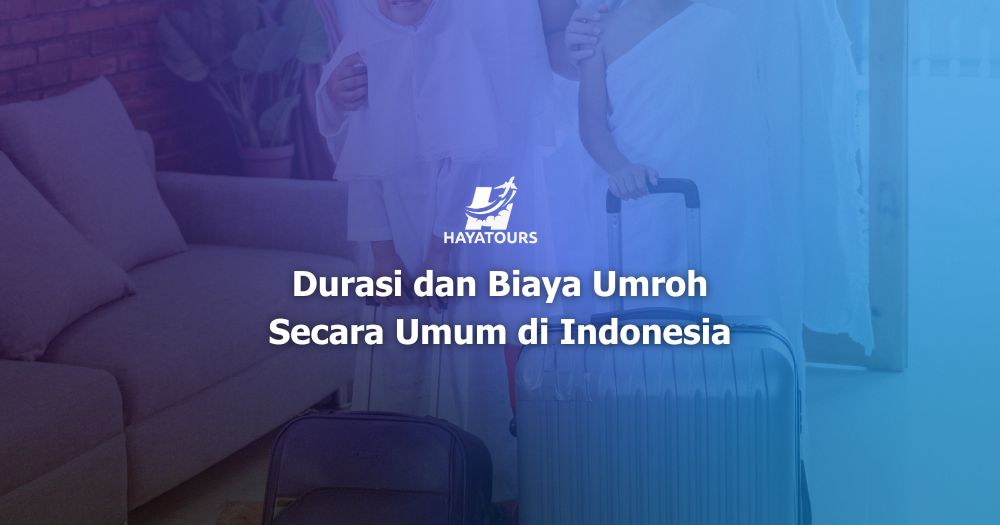 Durasi dan Biaya Umroh Secara Umum di Indonesia