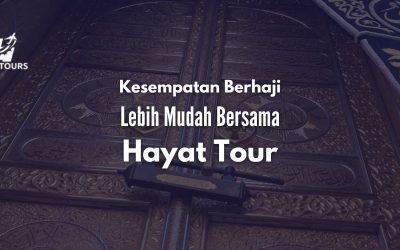 Kesempatan Berhaji dengan Kemudahan Hayat Tour di 2025