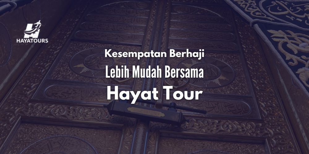 Kesempatan Berhaji dengan Kemudahan Hayat Tour di 2025